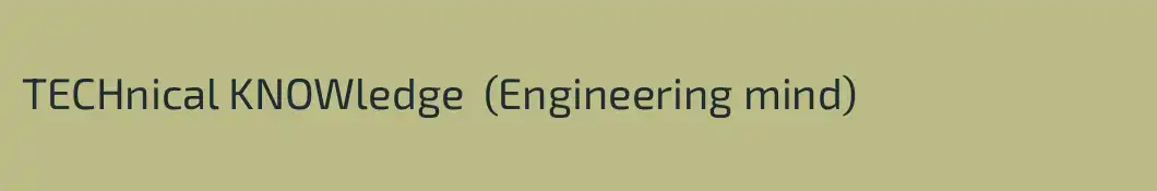 TECHnical KNOWledge  (Engineering mind)